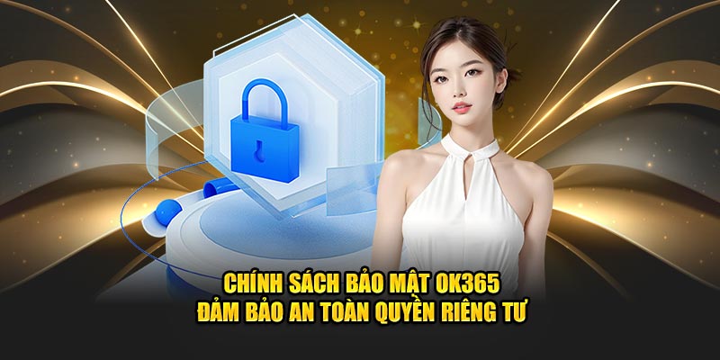chinh-sach-bao-mat-ok365-dam-bao-an-toan-quyen-rieng-tu