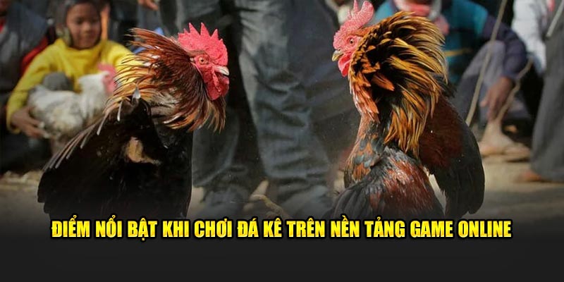 diem-noi-bat-khi-choi-da-ke-tren-nen-tang-game-online